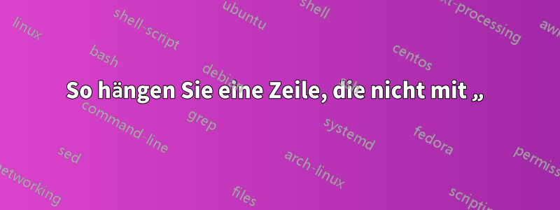 So hängen Sie eine Zeile, die nicht mit „