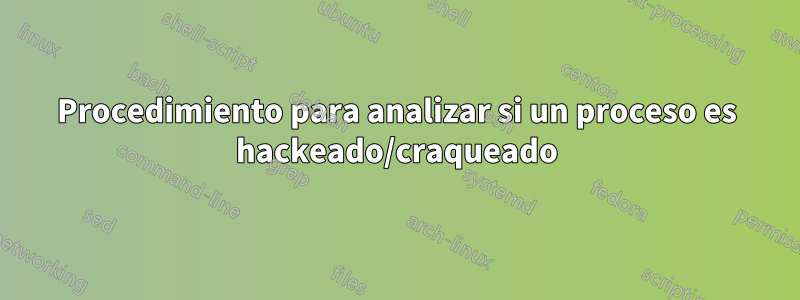 Procedimiento para analizar si un proceso es hackeado/craqueado