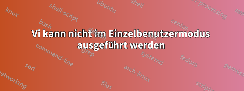 Vi kann nicht im Einzelbenutzermodus ausgeführt werden