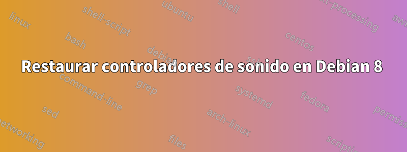 Restaurar controladores de sonido en Debian 8