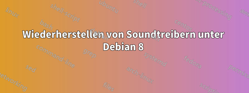 Wiederherstellen von Soundtreibern unter Debian 8