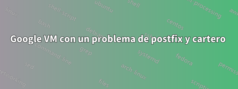 Google VM con un problema de postfix y cartero