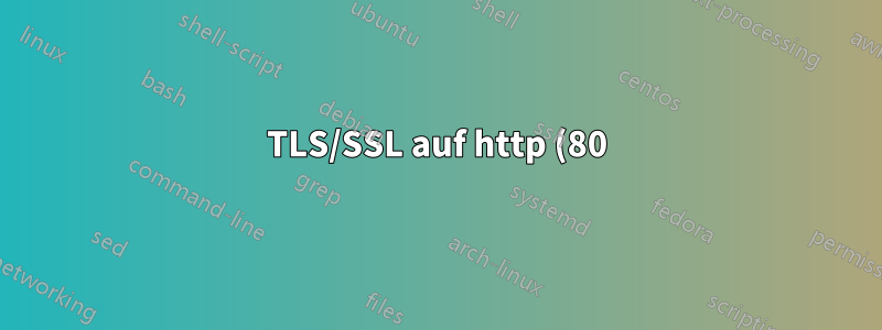 TLS/SSL auf http (80) mit STARTTLS