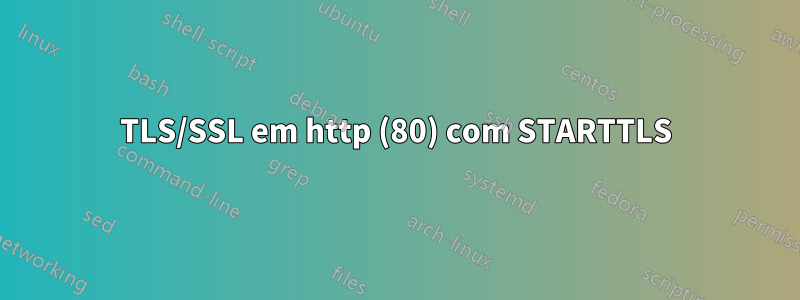 TLS/SSL em http (80) com STARTTLS