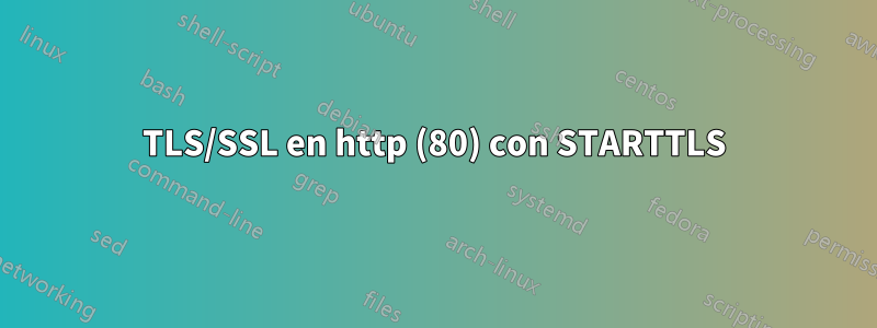 TLS/SSL en http (80) con STARTTLS