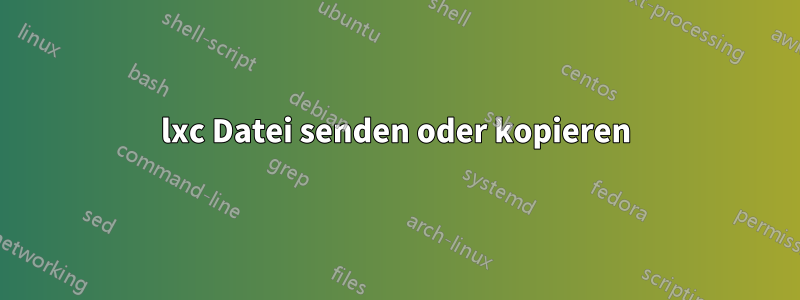 lxc Datei senden oder kopieren
