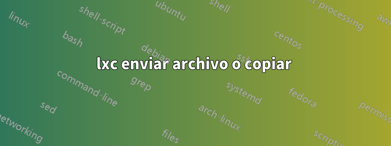 lxc enviar archivo o copiar