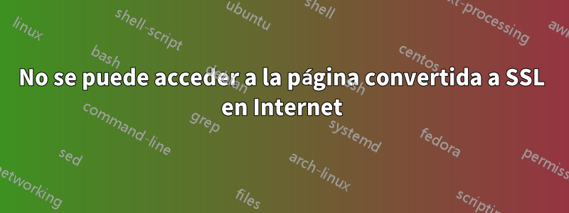 No se puede acceder a la página convertida a SSL en Internet