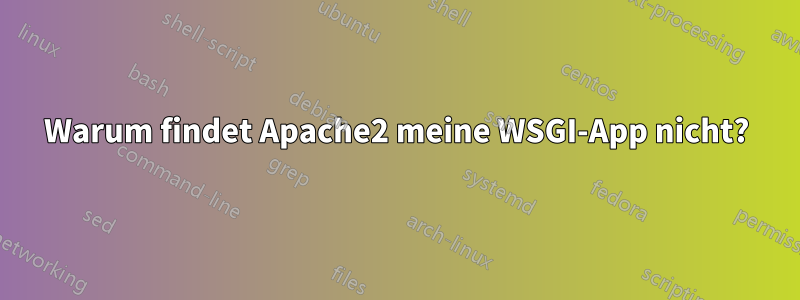 Warum findet Apache2 meine WSGI-App nicht?
