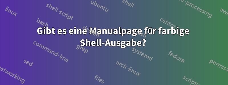 Gibt es eine Manualpage für farbige Shell-Ausgabe?