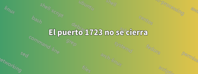 El puerto 1723 no se cierra