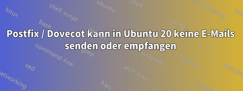Postfix / Dovecot kann in Ubuntu 20 keine E-Mails senden oder empfangen