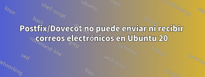Postfix/Dovecot no puede enviar ni recibir correos electrónicos en Ubuntu 20