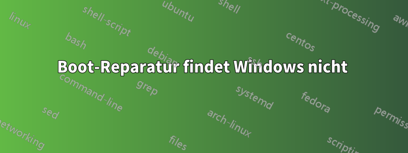 Boot-Reparatur findet Windows nicht