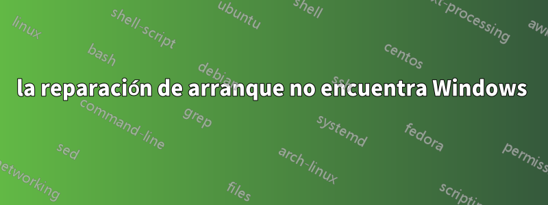 la reparación de arranque no encuentra Windows