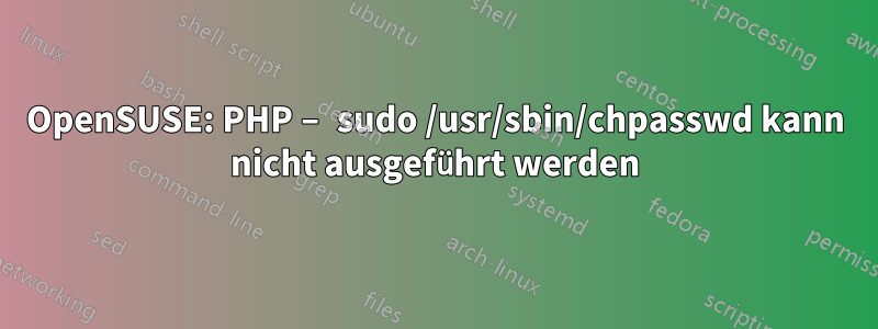 OpenSUSE: PHP – sudo /usr/sbin/chpasswd kann nicht ausgeführt werden