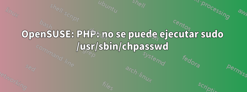 OpenSUSE: PHP: no se puede ejecutar sudo /usr/sbin/chpasswd