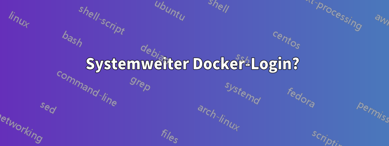 Systemweiter Docker-Login?