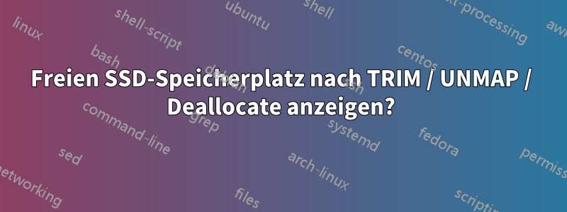 Freien SSD-Speicherplatz nach TRIM / UNMAP / Deallocate anzeigen?