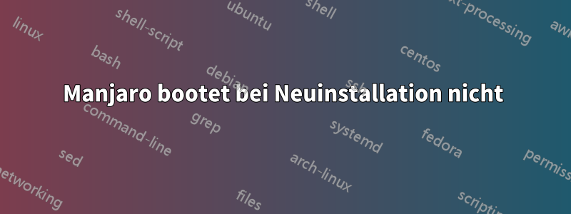 Manjaro bootet bei Neuinstallation nicht