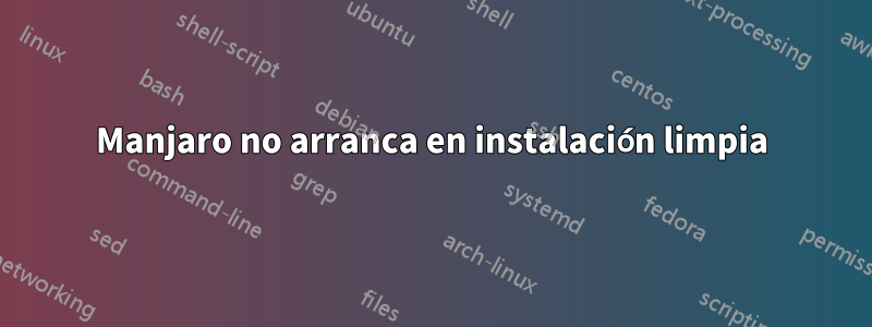 Manjaro no arranca en instalación limpia