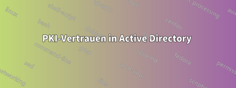PKI-Vertrauen in Active Directory