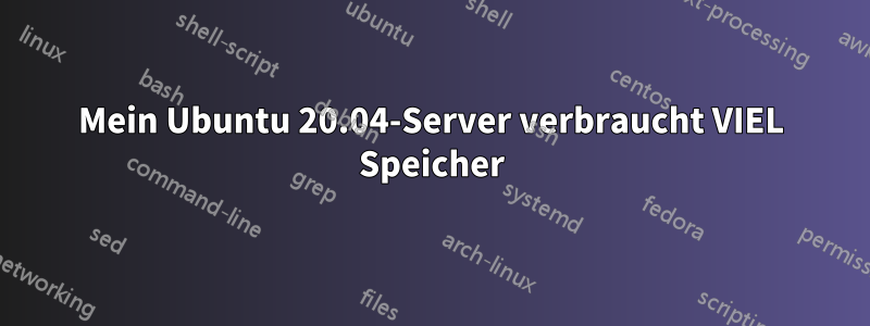 Mein Ubuntu 20.04-Server verbraucht VIEL Speicher