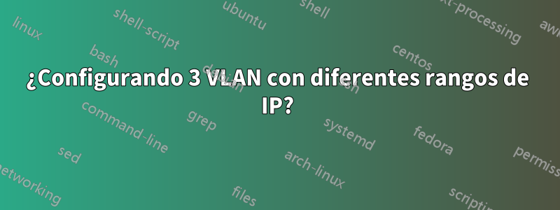 ¿Configurando 3 VLAN con diferentes rangos de IP?