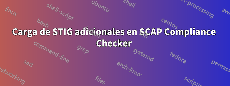 Carga de STIG adicionales en SCAP Compliance Checker