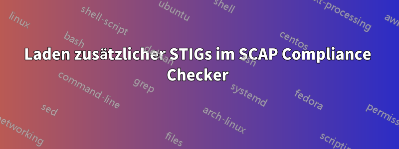 Laden zusätzlicher STIGs im SCAP Compliance Checker