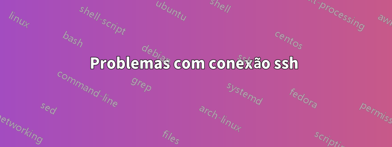 Problemas com conexão ssh