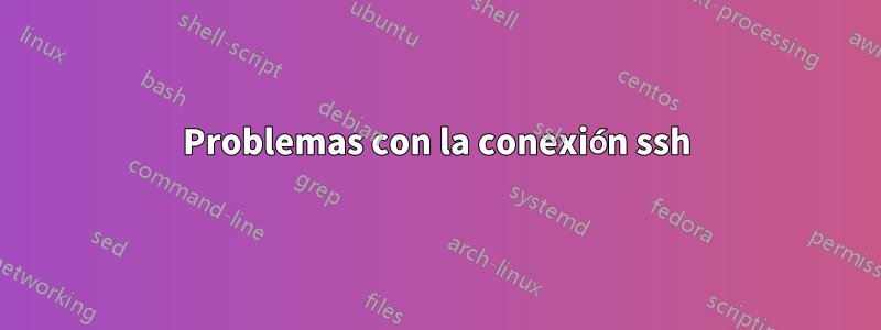 Problemas con la conexión ssh
