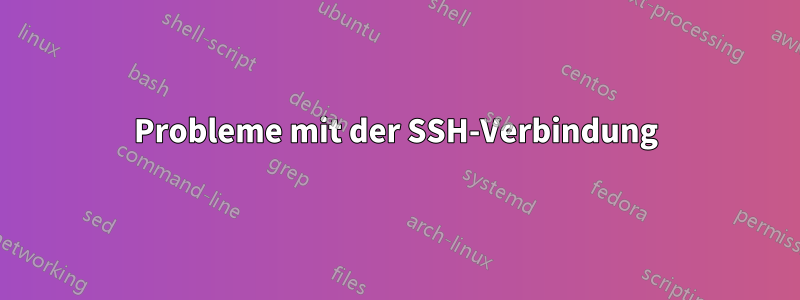 Probleme mit der SSH-Verbindung