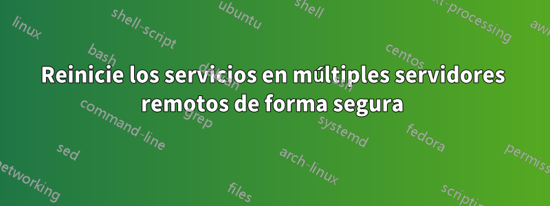 Reinicie los servicios en múltiples servidores remotos de forma segura