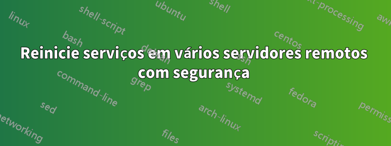 Reinicie serviços em vários servidores remotos com segurança