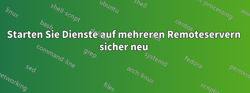 Starten Sie Dienste auf mehreren Remoteservern sicher neu