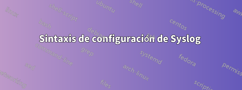 Sintaxis de configuración de Syslog
