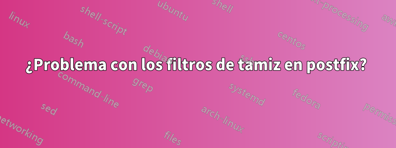 ¿Problema con los filtros de tamiz en postfix?