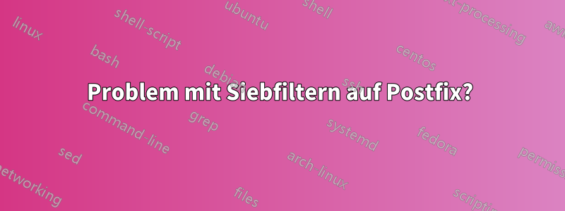 Problem mit Siebfiltern auf Postfix?