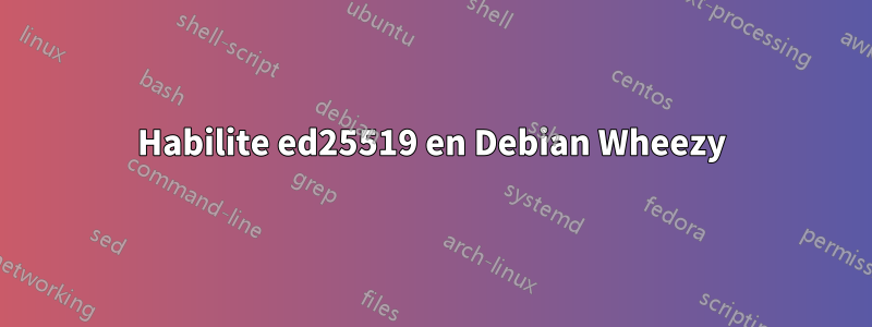 Habilite ed25519 en Debian Wheezy