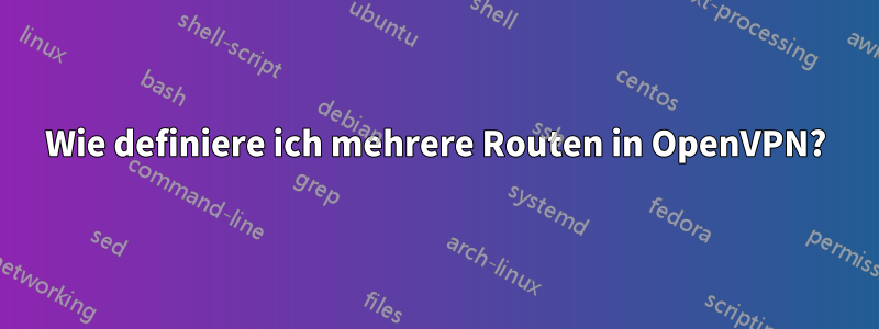 Wie definiere ich mehrere Routen in OpenVPN?