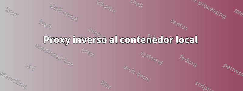 Proxy inverso al contenedor local