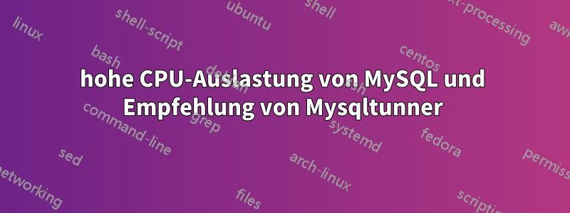 hohe CPU-Auslastung von MySQL und Empfehlung von Mysqltunner