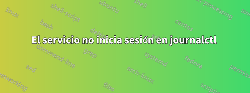 El servicio no inicia sesión en journalctl