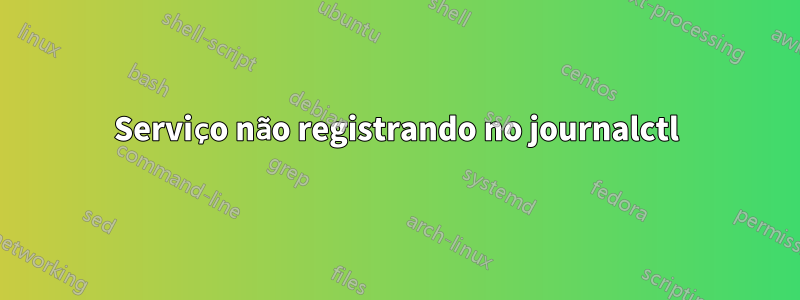 Serviço não registrando no journalctl