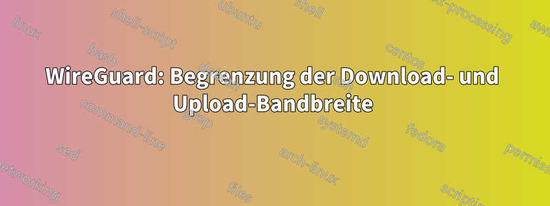 WireGuard: Begrenzung der Download- und Upload-Bandbreite