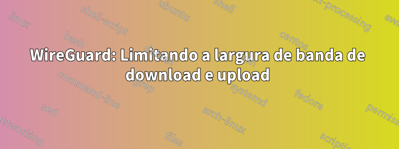 WireGuard: Limitando a largura de banda de download e upload