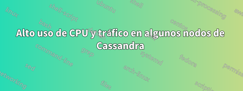 Alto uso de CPU y tráfico en algunos nodos de Cassandra