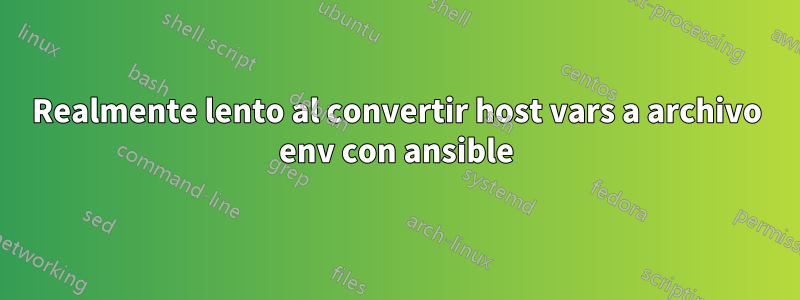 Realmente lento al convertir host vars a archivo env con ansible