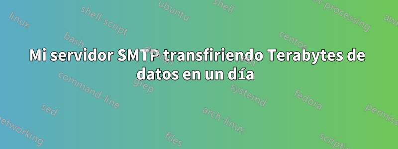 Mi servidor SMTP transfiriendo Terabytes de datos en un día 